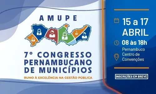 7º Congresso Pernambucano de Municípios e Caravana Federativa começam nesta segunda-feira (15)